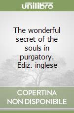 The wonderful secret of the souls in purgatory. Ediz. inglese