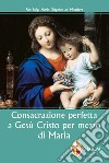 Consacrazione perfetta a Gesù Cristo per mezzo di Maria libro
