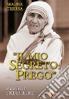 Il mio segreto: prego libro di Teresa di Calcutta (santa)