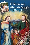 Il rosario della santa famiglia di Nazaret libro di Paolucci Bedini Luciano