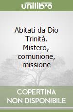 Abitati da Dio Trinità. Mistero, comunione, missione libro