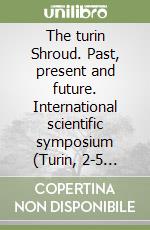 The turin Shroud. Past, present and future. International scientific symposium (Turin, 2-5 March 2000)