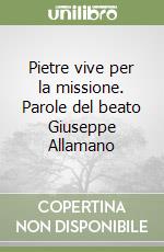 Pietre vive per la missione. Parole del beato Giuseppe Allamano libro