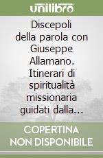 Discepoli della parola con Giuseppe Allamano. Itinerari di spiritualità missionaria guidati dalla lectio divina libro