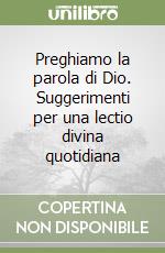 Preghiamo la parola di Dio. Suggerimenti per una lectio divina quotidiana libro