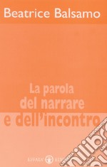 La parola del narrare e dell'incontro libro