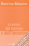 La parola del narrare e dell'incontro libro