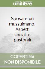 Sposare un mussulmano. Aspetti sociali e pastorali