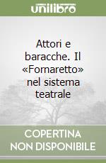 Attori e baracche. Il «Fornaretto» nel sistema teatrale libro