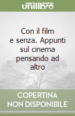 Con il film e senza. Appunti sul cinema pensando ad altro