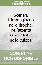 Scenari. L'immaginario nelle droghe, nell'attenta coscienza e nelle psicosi libro