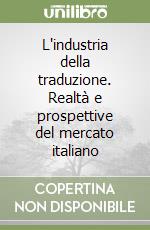 L'industria della traduzione. Realtà e prospettive del mercato italiano