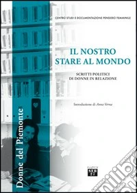 Il nostro stare al mondo. Scritti politici di donne in relazione libro