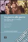 La guerra alla guerra. Storie di donne a Torino e in Piemonte tra il 1940 e il 1945 libro