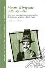 Mayno, il brigante della Spinetta. Intorno a un soggetto cinematografico di Armando Mottura e Pinin Pacòt libro