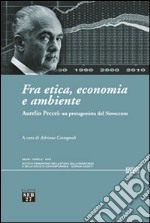 Fra etica, economia e ambiente. Aurelio Peccei: un protagonista del Novecento