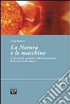 La natura e le macchine. Le piramide economica del consumismo ha la base nella miseria libro