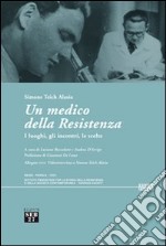 Un medico della Resistenza. I luoghi, gli incontri, le scelte. Con DVD libro