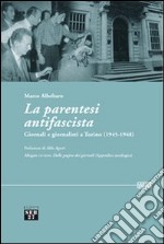 La parentesi antifascista. Giornali e giornalisti a Torino (1945-1948). Con CD-ROM libro