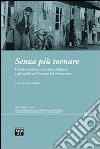 Senza più tornare. L'esodo istriano, fiumano, dalmata e gli esodi nell'Europa del Novecento libro