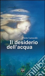 Il desiderio dell'acqua libro