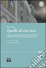 Quelli di via Asti. Memorie di un detenuto nelle carceri fasciste nell'anno Millenovecentoquarantaquattro libro