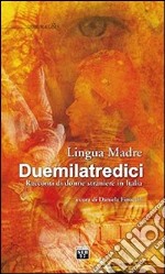 Lingua madre duemilatredici. Racconti di donne straniere in Italia libro