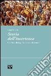 Storia dell'incertezza. Il difficile dialogo fra l'uomo e la natura libro di Sertorio Luigi