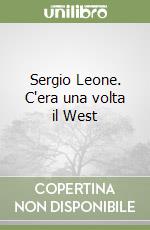 Sergio Leone. C'era una volta il West libro