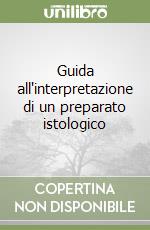 Guida all'interpretazione di un preparato istologico libro