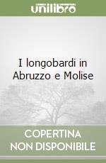 I longobardi in Abruzzo e Molise libro