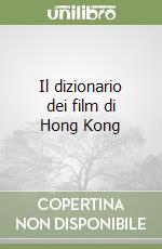 Il dizionario dei film di Hong Kong libro