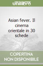 Asian fever. Il cinema orientale in 30 schede