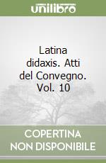 Latina didaxis. Atti del Convegno. Vol. 10 libro