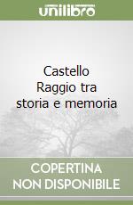 Castello Raggio tra storia e memoria libro