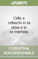 Celle e cellaschi in ta stöia e in te memöie libro