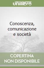 Conoscenza, comunicazione e società libro