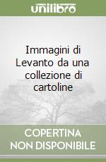 Immagini di Levanto da una collezione di cartoline libro