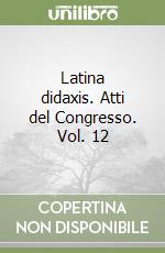 Latina didaxis. Atti del Congresso. Vol. 12 libro