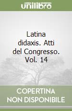 Latina didaxis. Atti del Congresso. Vol. 14 libro