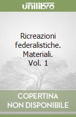 Ricreazioni federalistiche. Materiali. Vol. 1 libro