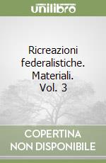 Ricreazioni federalistiche. Materiali. Vol. 3 libro