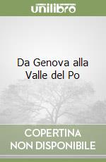 Da Genova alla Valle del Po libro