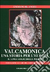 Valcamonica: una storia per l'Europa. Il linguaggio delle pietre libro