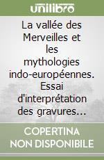 La vallée des Merveilles et les mythologies indo-européennes. Essai d'interprétation des gravures rupestres de la région du mont Bego