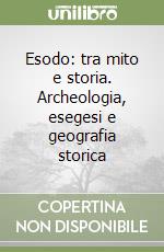 Esodo: tra mito e storia. Archeologia, esegesi e geografia storica