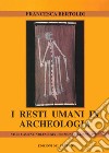 I resti umani in archeologia libro di Bertoldi Francesca