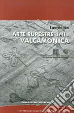 I parchi con arte rupestre della Valcamonica. Guida ai percorsi di visita