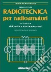 Radiotecnica per radioamatori. Con elementi di elettronica e telecomunicazioni libro