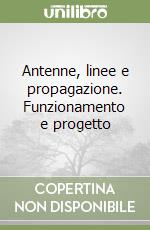 Antenne, linee e propagazione. Funzionamento e progetto libro